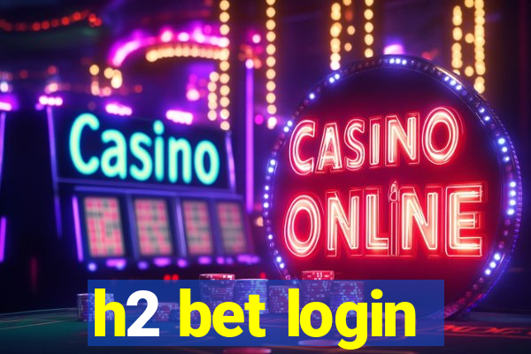 h2 bet login